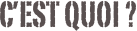 C’est quoi ?