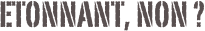Etonnant, non ?