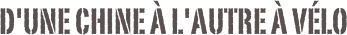 D'une Chine à L'autre à Vélo