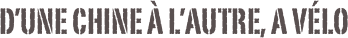 D’une chine à l’autre, a vélo